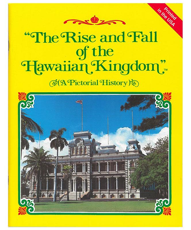 The Rise and Fall of the Hawaiian Kingdom: A Pictorial History