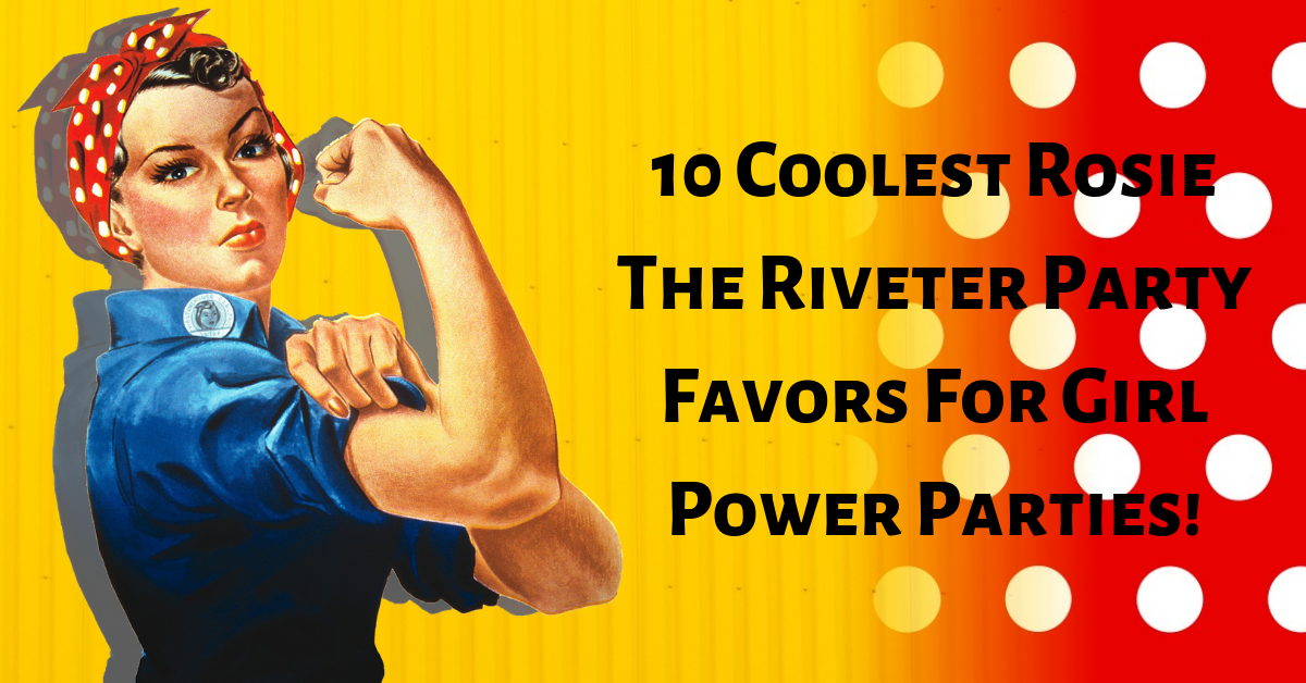 10 Coolest Rosie The Riveter Party Favors For Girl Power Parties!