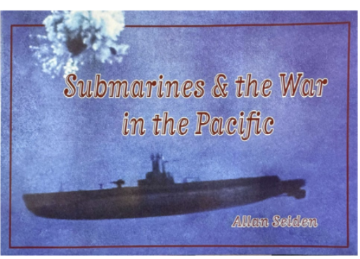 Submarines & the War in the Pacific by Allan Seiden