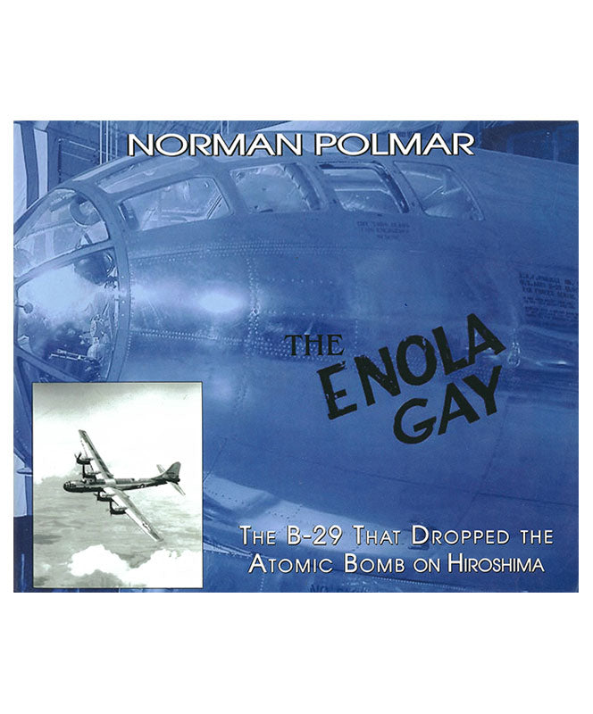 The Enola Gay: The B-29 That Dropped the Atomic Bomb on Hiroshima