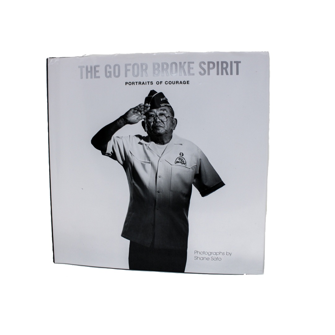 The Go For Broke Spirit: Portraits of Courage By Shane Sato