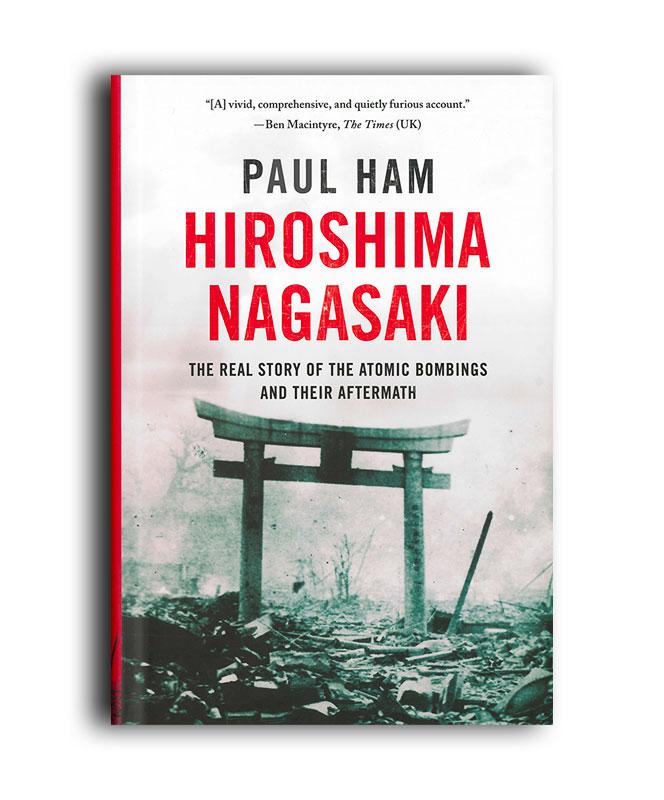 Hiroshima Nagasaki: The Real Story of the Atomic Bombings and their Aftermath