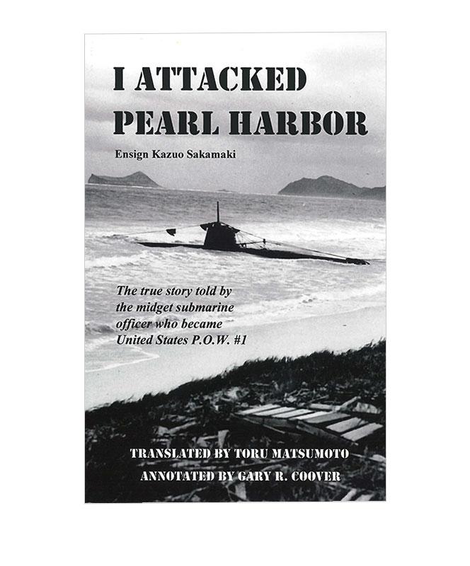 I Attacked Pearl Harbor by Ensign Kazuo Sakamaki