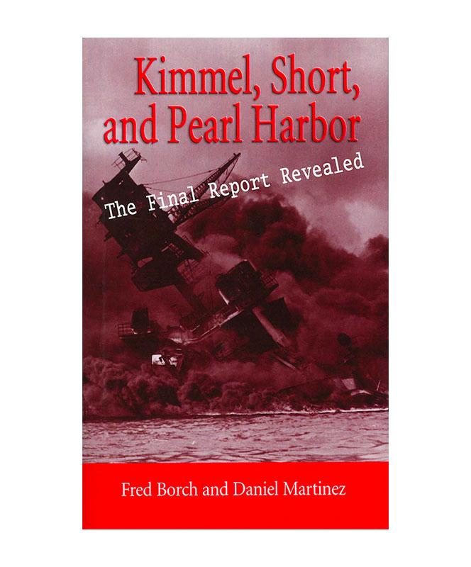 Kimmel, Short, and Pearl Harbor: The Final Report Revealed