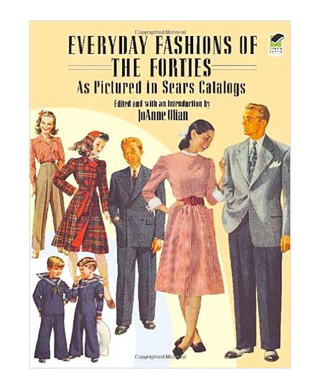 Everyday Fashions of the Forties: As Pictured in Sears Catalogs